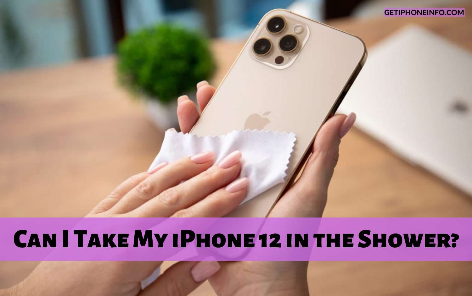 Can I Take My iPhone 12 in the Shower